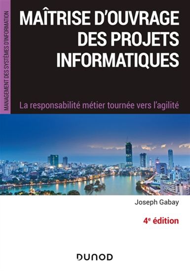 Maîtrise d&#39;ouvrage des projets informatiques : la responsabilité métier tournée vers l&#39;agilité 4e éd. - JOSEPH GABAY