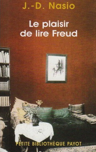 Le Plaisir de lire Freud - J-D NASIO