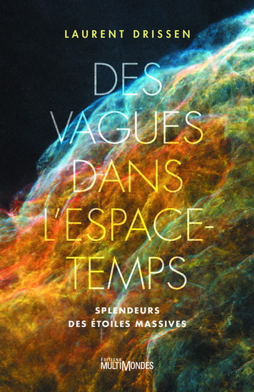 Des vagues dans l&#39;espace-temps : splendeurs des étoiles massives - LAURENT DRISSEN