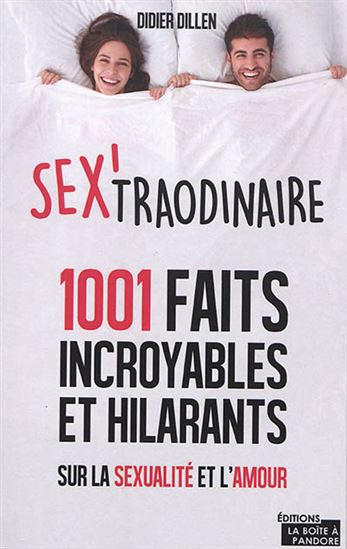 Sex&#39;traordinaire : 1.001 faits incroyables et hilarants sur la sexualité et l&#39;amour - DIDIER DILLEN