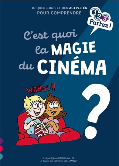 C&#39;est quoi la magie du cinéma ? : 10 questions et des activités pour comprendre - RÉGINE HAMUS-VALLÉE - CLÉMENCE LALLEMAND