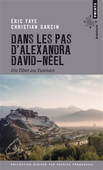 Dans les pas d&#39;Alexandra David-Néel : du Tibet au Yunnan - ERIC FAYE - CHRISTIAN GARCIN