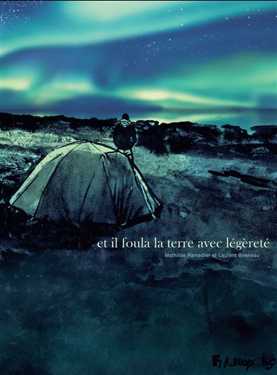 Et il foula la terre avec légèreté - MATHILDE ROMADIER - LAURENT BONNEAU