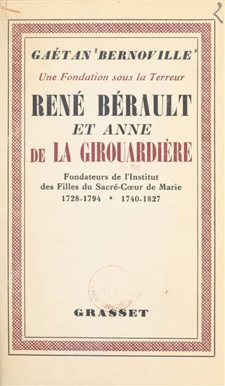 Une fondation sous la Terreur : René Bérault et Anne de la Girouardière - GAËTAN BERNOVILLE