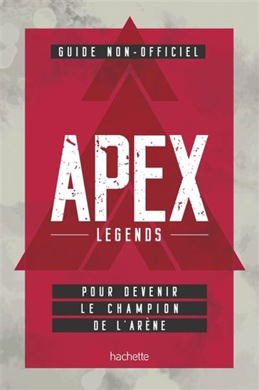 Apex Legends : guide non-officiel pour devenir le champion de l&#39;arène - COLLECTIF