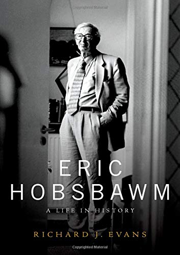 Eric Hobsbawm : A Life in History - RICHARD J EVANS