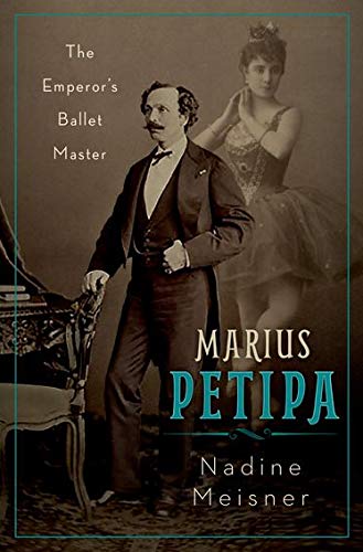 Marius Petipa : The Emperors Ballet Master - NADINE MEISNER