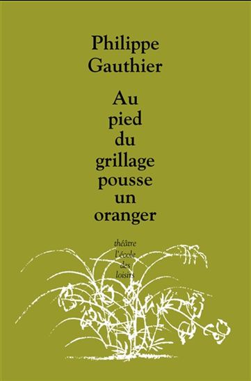 Au pied du grillage pousse un oranger - PHILIPPE GAUTHIER