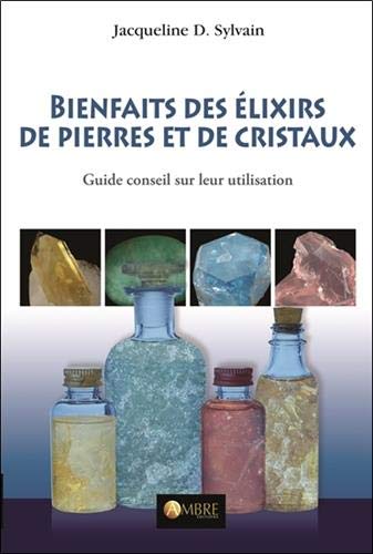 Bienfaits des élixirs de pierres et de cristaux : guide conseil sur leur utilisation - JACQUELINE D SYLVAIN