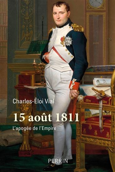 15 août 1811 : l'apogée de l'Empire - CHARLES-ELOI VIAL