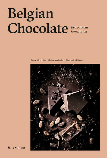 Belgian Chocolate : The Bean - to - Bar Generation - PIERRE MARCOLINI - MICHEL VERLINDEN