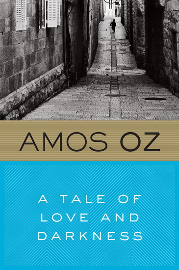 A Tale of Love and Darkness - AMOS OZ