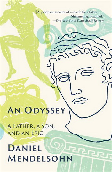 An Odyssey: A Father, a Son, and an Epic - DANIEL ADAM MENDELSOHN