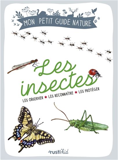 Les Insectes : les observer, les reconnaître, les protéger - XAVIER JAPIOT
