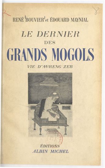 Le dernier des grands Mogols - RENÉ BOUVIER - ÉDOUARD MAYNIAL