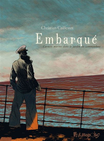 Embarqué : carnets marins dans le jardin du commandant - CHRISTIAN CAILLEAUX