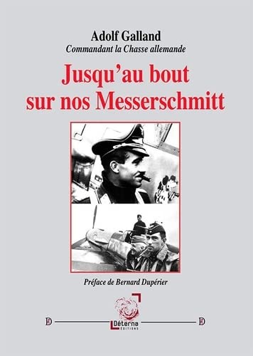 Jusqu&#39;au bout sur nos Messerschmitt - ADOLF GALLAND