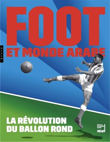 Foot et monde arabe : la révolution du ballon rond - COLLECTIF