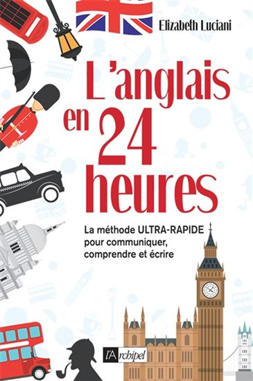 Elizabeth Luciani L 39 Anglais En 24 Heures La Methode Ultra Rapide Pour Communiquer Comprendre Et Ecrire Anglais Livres Renaud Bray Com Livres Cadeaux Jeux