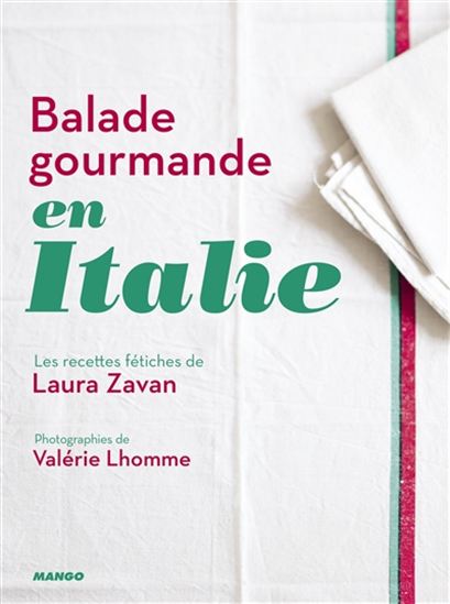Balade gourmande en Italie : les recettes fétiches de Laura Zavan - LAURA ZAVAN