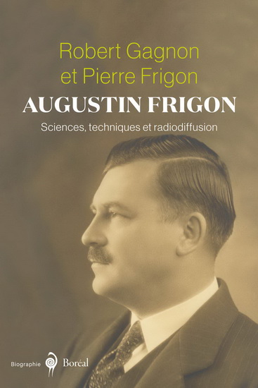 Augustin Frigon : sciences, techniques et radiodiffusion - PIERRE FRIGON - ROBERT GAGNON