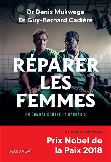 Réparer les femmes : un combat contre la barbarie - GUY-BERNARD CADIÈRE - DENIS MUKWEGE