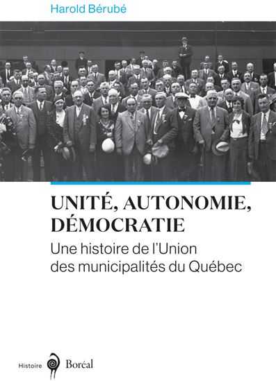Unité, autonomie, démocratie : une histoire de l&#39;Union des municipalités du Québec - HAROLD BÉRUBÉ