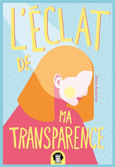 L&#39;ÉCLAT DE MA TRANSPARENCE - SIMON BOULERICE
