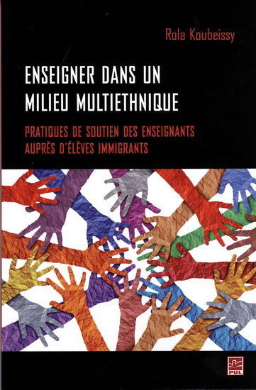 Enseigner dans un milieu multiethnique : pratiques de soutien des enseignants auprès d’élèves immigrants - ROLA ALI KOUBEISSY