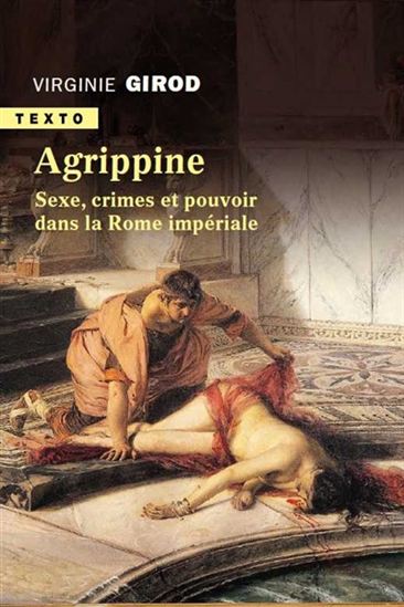 Agrippine : sexe, crimes et pouvoir dans la Rome impériale - VIRGINIE GIROD