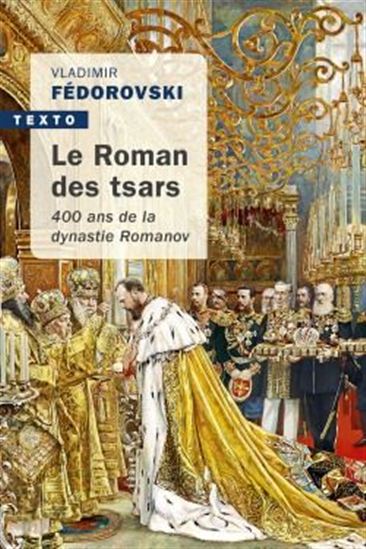 Le Roman des tsars : 400 ans de la dynastie Romanov - VLADIMIR FEDOROVSKI