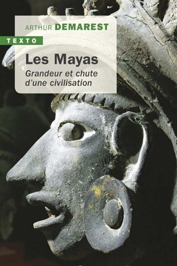 Les Mayas : grandeur et chute d&#39;une civilisation N. éd. - ARTHUR ANDREW DEMAREST
