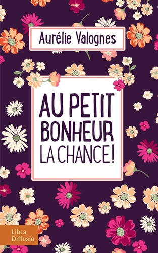 Au petit bonheur la chance ! - AURÉLIE VALOGNES