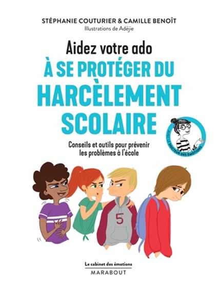 Aidez votre ado à se protéger du harcèlement scolaire : conseils et outils pour prévenir les problèmes à l&#39;école - STÉPHANIE COUTURIER - CAMILLE BENOÎT