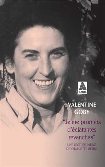 Je me promets d&#39;éclatantes revanches : une lecture intime de Charlotte Delbo - VALENTINE GOBY