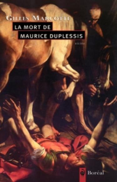La Mort de Maurice Duplessis - GILLES MARCOTTE