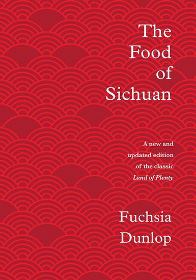 The Food of Sichuan - FUCHSIA DUNLOP