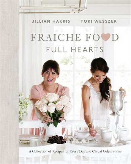 Fraiche Food, Full Hearts - JILLIAN HARRIS - TORI WESSZER