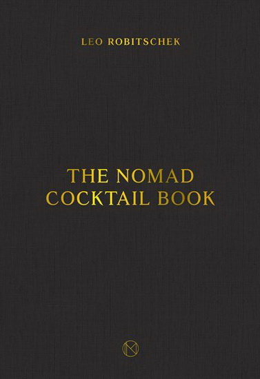 The NoMad Cocktail Book - LEO ROBITSCHEK