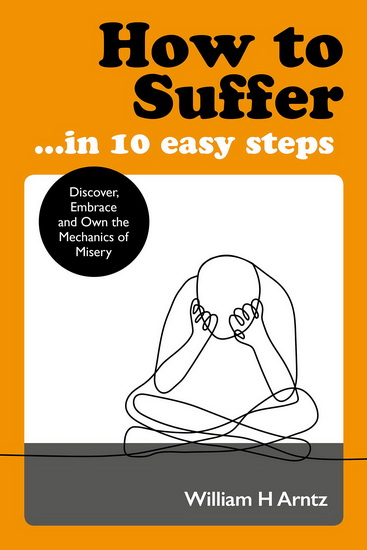 How to Suffer ? In 10 Easy Steps - WILLIAM ARNTZ