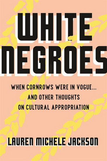 White Negroes - LAUREN MICHELE JACKSON