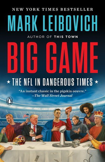 Big Game : The NFL in Dangerous Times - MARK LEIBOVICH