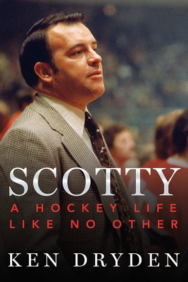 Scotty : A Hockey Life Like No Other - KEN DRYDEN