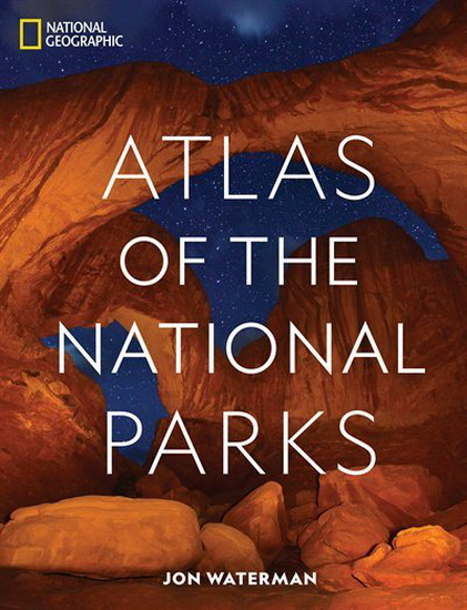 National Geographic Atlas of the National Parks - JONATHAN WATERMAN