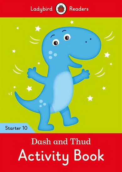 Dash and Thud Activity Book - Ladybird Readers Starter Level 10 - COLLECTIF