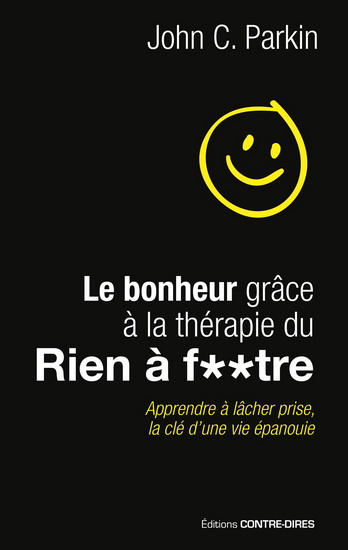 Le Bonheur grâce à la thérapie du rien à f**tre - JOHN C PARKIN
