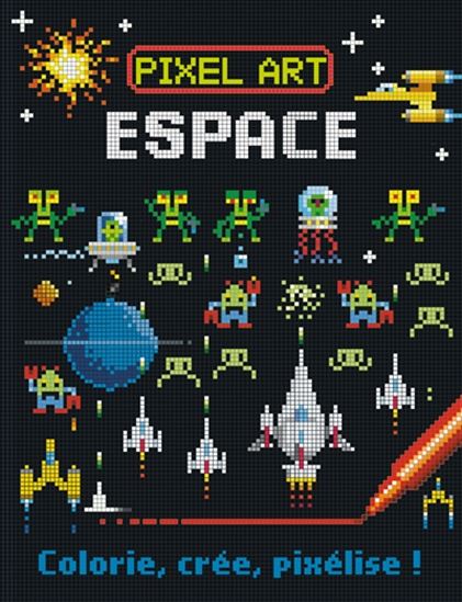 Pixel art : espace : colorie, crée, pixélise ! - BARRY GREEN - JOSHUA GEORGE