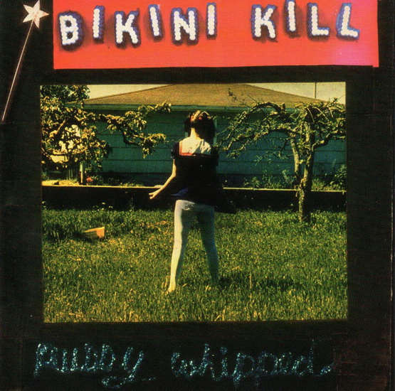 Pussy Whipped - BIKINI KILL