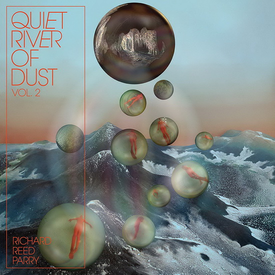 Quiet River Of Dust Vol.2 - RICHARD REED PARRY