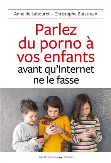 Parlez du porno à vos enfants avant qu&#39;Internet ne le fasse - ANNE DE LABOURET - CHRISTOPHE BUTSTRAEN